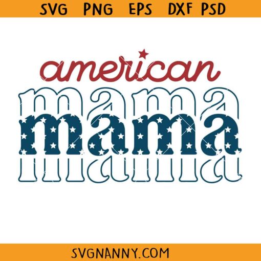 American mama 4th of July svg, 4th of July Mama SVG, American Mama 4th of July Svg, American Mom Svg, Patriotic Mom SVG
