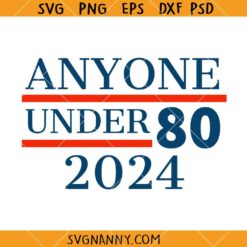 Anyone under 80 2024 SVG, President Election 2024 SVG, Funny 2024 Election SVG, President Congress Term SVG