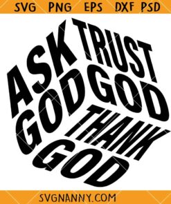 Ask Trust Thank God SVG, Religious Svg, Christian SVG, Christian Clipart SVG, Christian Shirt SVG, Christian Shirt SVG