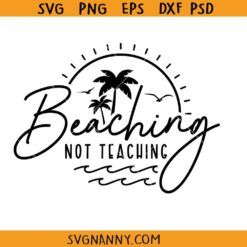 Beaching not teaching SVG, Teacher Svg, Beach Svg, Summer SVG, Summer Break Svg, Summer Vibes SVG