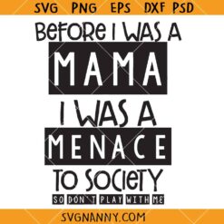 Before I was a mama I was a menace SVG, Mama Svg, Trendy Svg, Sarcasm Svg, Funny Quote Svg, Funny Adult Humor Svg, Mama Shirt SVG