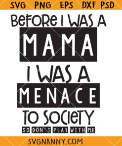 Before I was a mama I was a menace SVG, Mama Svg, Trendy Svg, Sarcasm Svg, Funny Quote Svg, Funny Adult Humor Svg, Mama Shirt SVG