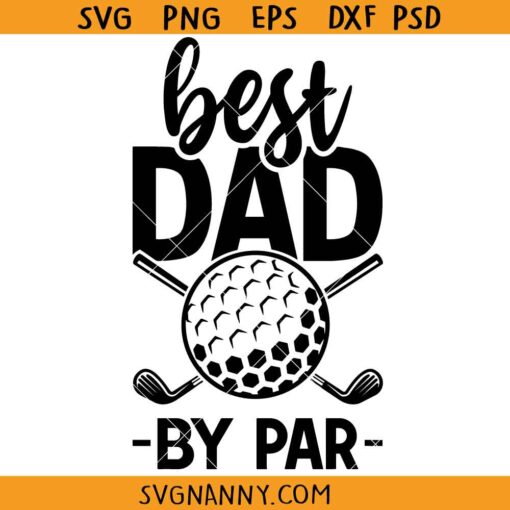 Best dad by par golf SVG, Golf SVG, Father's Day SVG, Png, Best Dad Ever Svg, Father's Day Svg, Dad Svg, Father Svg, Golf Svg, Fatherhood Svg