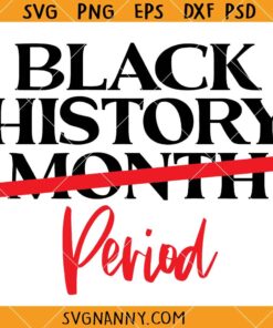 Black History Month period SVG, black history svg, black history month svg, black history period t shirt SVG, Juneteenth shirt Svg