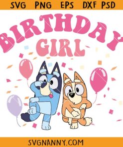 Bluey Birthday girl SVG, Birthday Girl Svg, Bluey Mommy Svg, Bluey Birthday Party Svg, Birthday Girl Bluey SVG