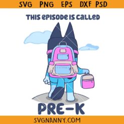 This Episode is Called Pre K SVG, Bluey Pre K svg, Bluey back to school svg