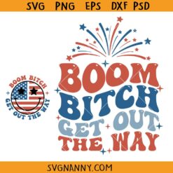 Boom Bitch Get Out The Way SVG, Funny 4th of July Svg, Independence Day Svg, 4th of July SVG, American Quote SVG