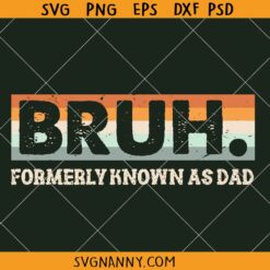 Bruh formerly known as dad SVG, Father’s Day SVG, Funny Papa SVG, Funny Quote SVG, Dad Bruh  SVG