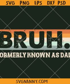 Bruh formerly known as dad SVG, Father’s Day SVG, Funny Papa SVG, Funny Quote SVG, Dad Bruh  SVG