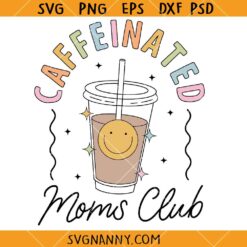 Caffeinated moms club SVG, Mom Anxiety Svg, Gifts For Moms SVG, Mom's Club Shirt SVG   