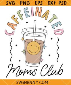 Caffeinated moms club SVG, Mom Anxiety Svg, Gifts For Moms SVG, Mom's Club Shirt SVG   