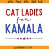 Cat Ladies for Kamala SVG, Funny Kamala 2024 svg, Kamala Harris President SVG, Kamala Harris SVG, Vote For Kamala President SVG