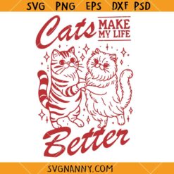 Cats Make My Life Better SVG, Cat Mom SVG, Pet Lover SVG, Cat SVG, Funny Cat Mom SVG   