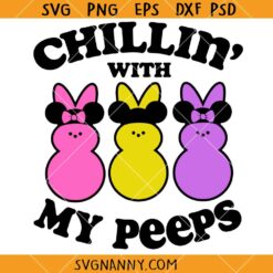 Chillin with my peeps Disney svg, Easter bunny SVG, Funny Easter SVG, Easter Shirt SVG, Easter Décor SVG, Christian Easter SVG