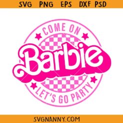 Come on Barbie Let's Go Party SVG, Barbie Checkered SVG, Girl Birthday SVG, Barbie SVG, Pink Doll SVG, Barbie Shirt SVG, Barbie Party SVG, Come On Barbie SVG