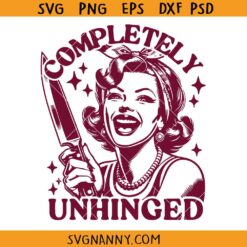 Completely unhinged SVG, Housewife Quote SVG, Funny Sarcastic Quote SVG, Funny Graphic Svg, Mental Health Svg