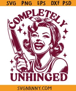 Completely unhinged SVG, Housewife Quote SVG, Funny Sarcastic Quote SVG, Funny Graphic Svg, Mental Health Svg