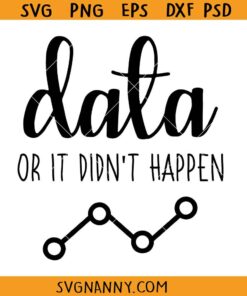 DATA Or It Didn't Happen SVG, Data Analyst SVG