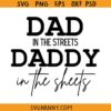 Dad in the streets daddy in the sheets svg, Dad Life SVG, Funny Dad Quote SVG, Presents For Dad svg, Father's Day Svg, Gift for Dad SVG, Dad Quote Svg, Best Dad Ever shirt Svg