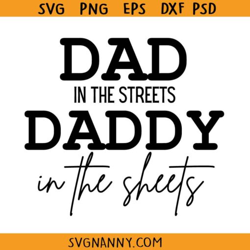 Dad in the streets daddy in the sheets svg, Dad Life SVG, Funny Dad Quote SVG, Presents For Dad svg, Father's Day Svg, Gift for Dad SVG, Dad Quote Svg, Best Dad Ever shirt Svg