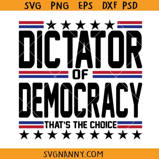 Dictator or Democracy Thats the choice SVG, USA presidential elections svg, Funny USA presidential elections svg