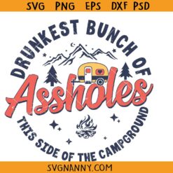 Drunkest Bunch of Assholes This side of the Campground SVG, Camping svg, Drinking svg, Camping Trip svg , Funny Camping svg, Alcohol Camp svg