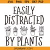 Easily distracted by plants SVG, plant lady svg, succulent quote svg, plant hoarder svg, plant lover svg, plant mom shirt svg 