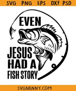 Even Jesus had a fish story SVG, Fishing svg, Father's day SVG, fathers day fisherman T SHIRT svg, father’s day fisherman diy t-shirt svg