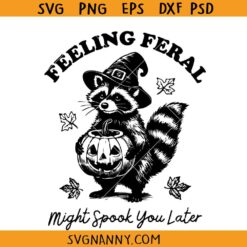 Feeling Feral might spook you later svg, Raccoon Feeling Feral svg, Funny Raccoon Shirt svg, Sarcastic Quote SVG