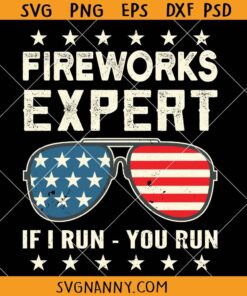 Fireworks Expert If I Run You Run svg, US Flag Sunglasses SVG, July 4th SVG, 4th Of July décor SVG,4th of July Svg, Independence Day Svg, Patriotic Svg, 4th of July Shirt Svg