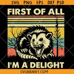 First Of All I'm A Delight Opossum SVG, Funny Possum Svg, Angry Opossum Svg, Opossum Lover Svg, Funny Racoon Png, Angry Possum SVG, Funny Animal png, Possum Lover Gifts SVG
