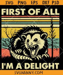 First Of All I'm A Delight Opossum SVG, Funny Possum Svg, Angry Opossum Svg, Opossum Lover Svg, Funny Racoon Png, Angry Possum SVG, Funny Animal png, Possum Lover Gifts SVG