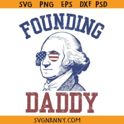 Founding daddy 4th of July svg, George Washington 4th Of July SVG, Funny Patriotic Quote SVG, Founding Daddy Svg, Men’s 4th Of July Svg, George Washington Clipart SVG