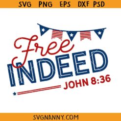Free Indeed John 836 Independence Day SVG, Christian 4TH July SVG, John 8:36 SVG, Free Indeed John 8 36 Independence Day Svg