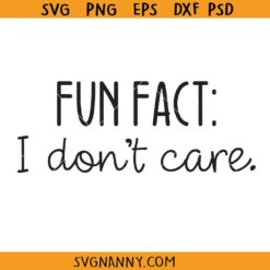 Fun fact I don't care SVG, Funny Shirt SVG, Funny Svg, Funny Quote Svg, Adult Svg, Work Svg, Mom Svg, Sarcastic Svg, Sassy Svg