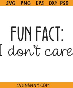 Fun fact I don't care SVG, Funny Shirt SVG, Funny Svg, Funny Quote Svg, Adult Svg, Work Svg, Mom Svg, Sarcastic Svg, Sassy Svg
