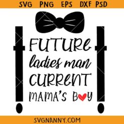 Future ladies man Current mamas boy SVG, Funny Baby Boy Onesie Svg, Future Ladies Man Svg, Baby Boy, Toddler svg, Valentines Day Svg 