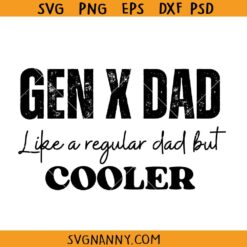 Gen X dad like a regular dad but much cooler SVG, Funny Dad SVG, Generation X Dad Sag, Hose Water Svg, Raised Neglect Svg