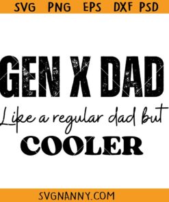Gen X dad like a regular dad but much cooler SVG, Funny Dad SVG, Generation X Dad Sag, Hose Water Svg, Raised Neglect Svg