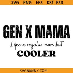 Gen X mama SVG, Gen X mama like a regular mother but cooler SVG, Generation X Svg, Gen X Svg, Funny Gen X Svg, Funny Mother’s Day Quote SVG