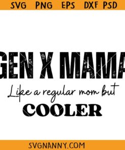 Gen X mama SVG, Gen X mama like a regular mother but cooler SVG, Generation X Svg, Gen X Svg, Funny Gen X Svg, Funny Mother’s Day Quote SVG