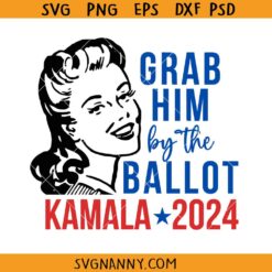 Grab Him by the Ballot Kamala Harris SVG, Kamala for president SVG