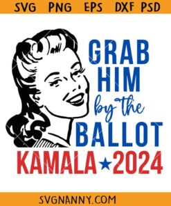 Grab Him by the Ballot Kamala Harris SVG, Kamala for president SVG