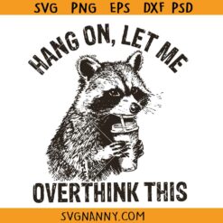 Hang On Let Me Overthink This Raccoon Svg, Funny Racoon shirt SVG, Sarcastic Saying SVG, Racoon Lover Shirt SVG
