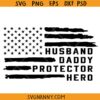 Husband Daddy Protector Hero flag svg, USA Flag Father's Day svg,  Independence Day Svg, 1776 Svg, Veteran Svg, American Flag Patriot Svg, Veteran Gift SVG