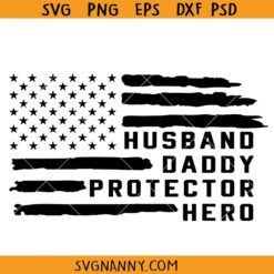 Husband Daddy Protector Hero flag svg, USA Flag Father's Day svg,  Independence Day Svg, 1776 Svg, Veteran Svg, American Flag Patriot Svg, Veteran Gift SVG
