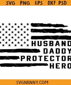 Husband Daddy Protector Hero flag svg, USA Flag Father's Day svg,  Independence Day Svg, 1776 Svg, Veteran Svg, American Flag Patriot Svg, Veteran Gift SVG