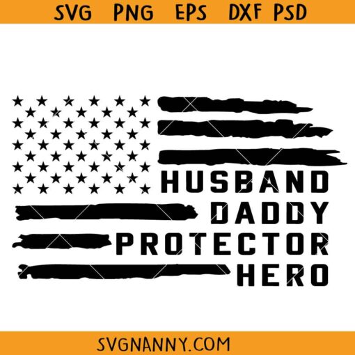 Husband Daddy Protector Hero flag svg, USA Flag Father's Day svg,  Independence Day Svg, 1776 Svg, Veteran Svg, American Flag Patriot Svg, Veteran Gift SVG