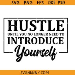 Hustle Until you no longer need to introduce yourself SVG, Empowered SVG, Motivational SVG, Hustle Hard SVG, Inspirational SVG