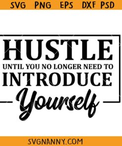 Hustle Until you no longer need to introduce yourself SVG, Empowered SVG, Motivational SVG, Hustle Hard SVG, Inspirational SVG